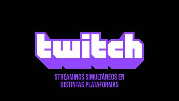 Twitch se revoluciona: Ahora permitirá los streamings en vivo simultáneos en múltiples plataformas